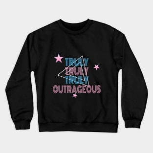 Truly Truly Truly Outrageous Crewneck Sweatshirt